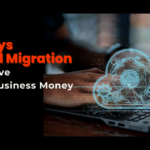 5 Cloud Migration Benefits (Cost Saving Ways)