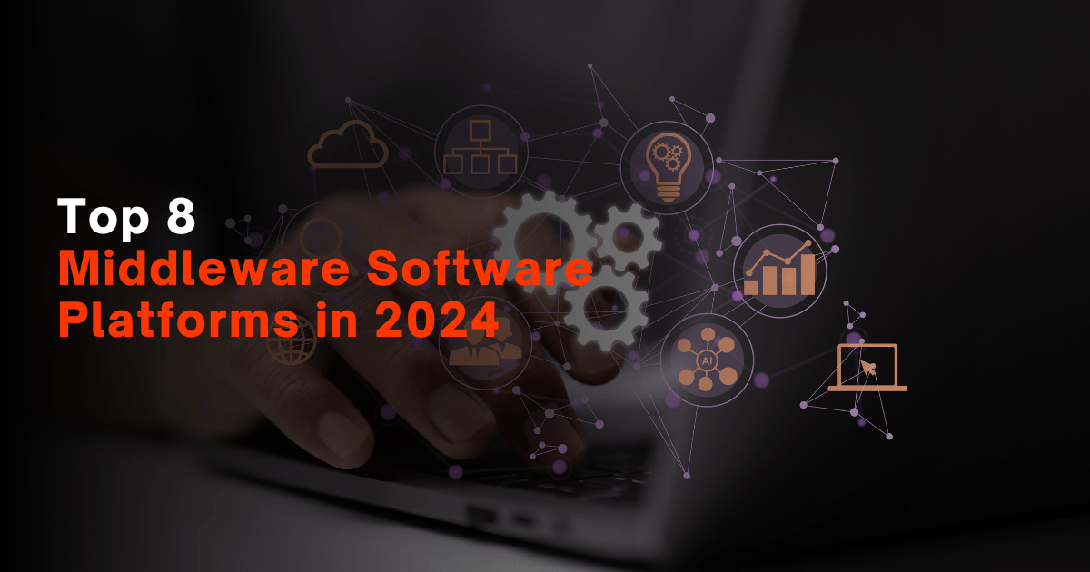 Top 8 Middleware Software Platforms in 2024