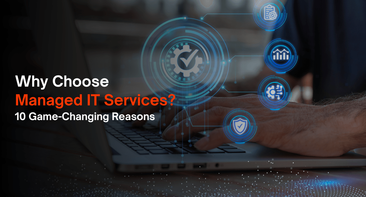 Why Choose Managed IT Services?10 Game-Changing Reasons